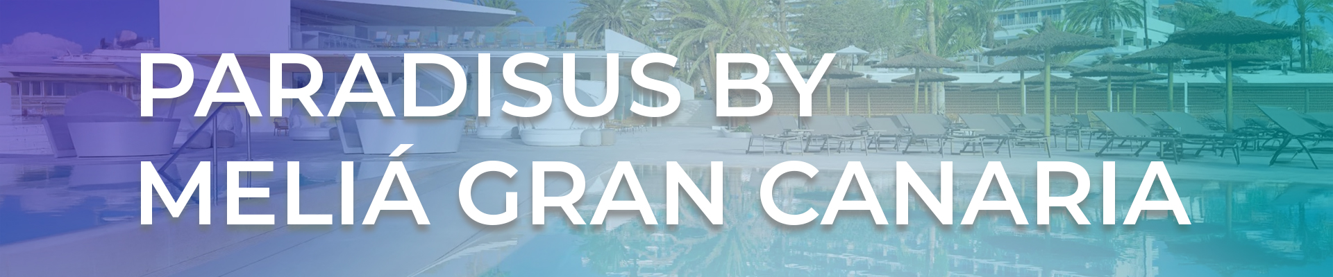 Paradisus by Meliá – Luxusurlaub auf Gran Canaria